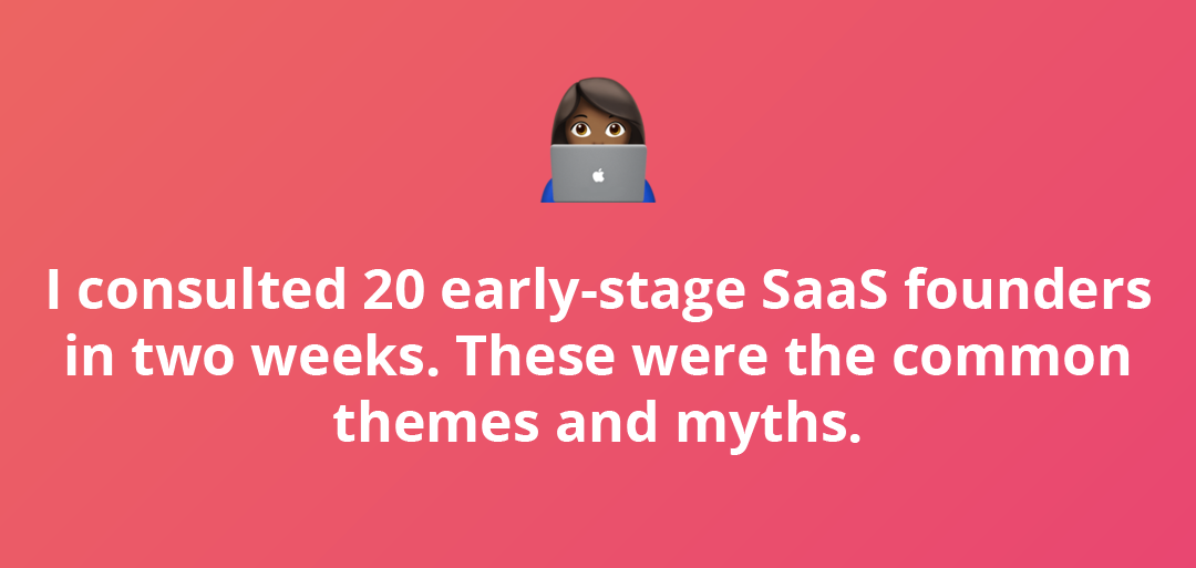 The Most Frequently-Given Advice to Early-Stage SaaS Founders