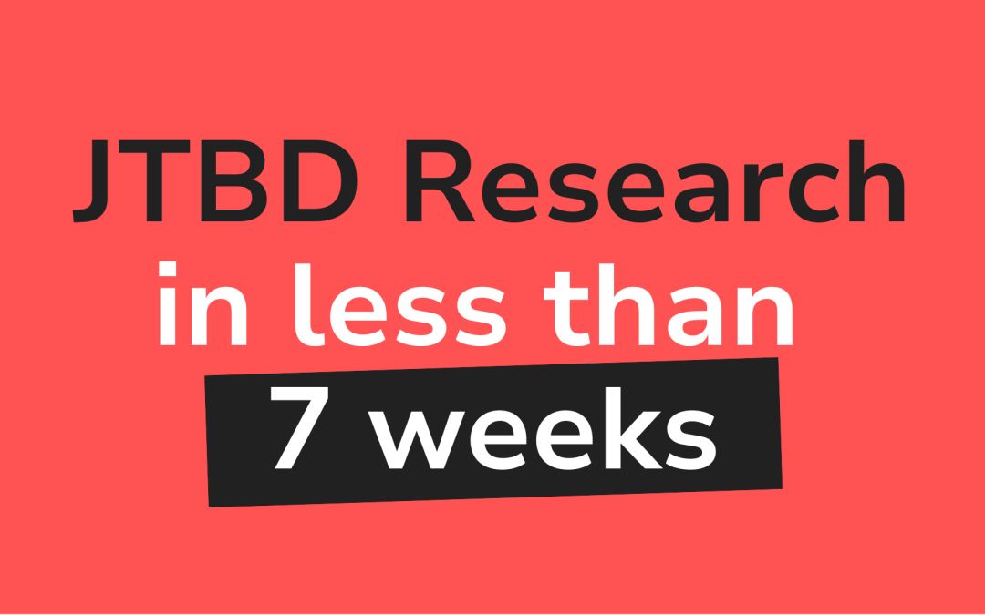 How to run SaaS JTBD research in less than 3 months